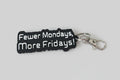 More Friday, Less Monday - keychain, tag